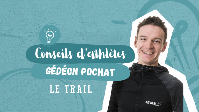 Conseils d'athlètes Gédéon Pochat le Trail ©ATMB